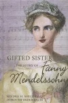 Gifted Sister- Fanny Mendelssohn